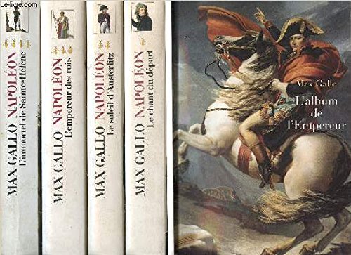 Napoleon 4 tomes le chant du depart.le soleil d austerlitz. l empereur des rois. l immortel de sainte helene.