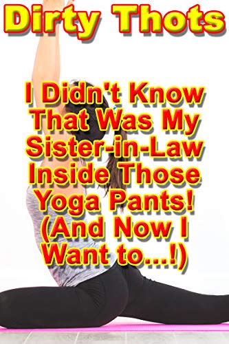 I Didn't Know That Was My Sister-in-Law Inside Those Yoga Pants! (And Now I Want to...)