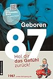 Geboren 1987 - Hol dir das Gefühl zurück! (Geboren 19xx - Hol dir das Gefühl zurück!): Das Multimedia-Buch mit einiger Website + Texte + Fotos + Filmclips + Musik. Mit QR-Codes