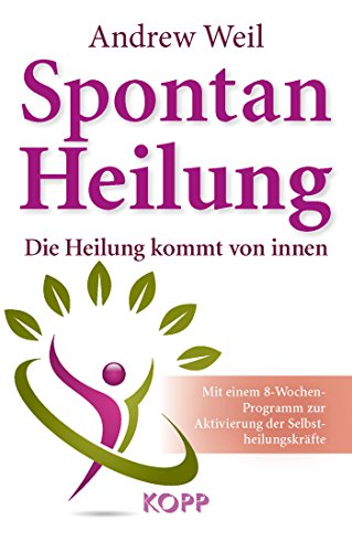 Spontanheilung: Die Heilung kommt von innen - Mit einem 8-Wochen-Programm zur Aktivierung der Selbstheilungskräfte von [Andrew Weil]