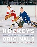 Hockey's Original 6: Great Players of the Golden Era