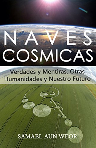 NAVES COSMICAS: Verdades y Mentiras, Otras Humanidades, y Nuestro...