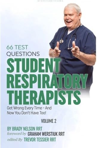 Respiratory Therapy: 66 Test Questions Student Respiratory Therapists Get Wrong Every Time: (Volume 2 of 2): Now You Don't Have Too!