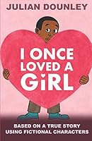 I Once Loved a Girl : Based on a True Story Using Fictional Characters 1980317674 Book Cover