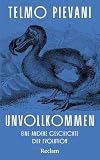 Unvollkommen. Eine andere Geschichte der Evolution: Eine neue Sichtweise auf Erdgeschichte und uns Menschen