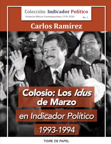 Colosio: Los Idus de marzo en Indicador Político (Spanish Edition)