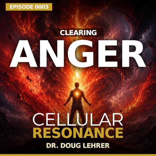 EP0003: Clearing Anger &mdash; Releasing the Cellular Charge That Keeps You Stuck in Survival Mode
