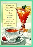 Making Your Own Gourmet Tea Drinks: Black Teas, Green Teas, Scented Teas, Herb Teas, Iced Teas, and More!