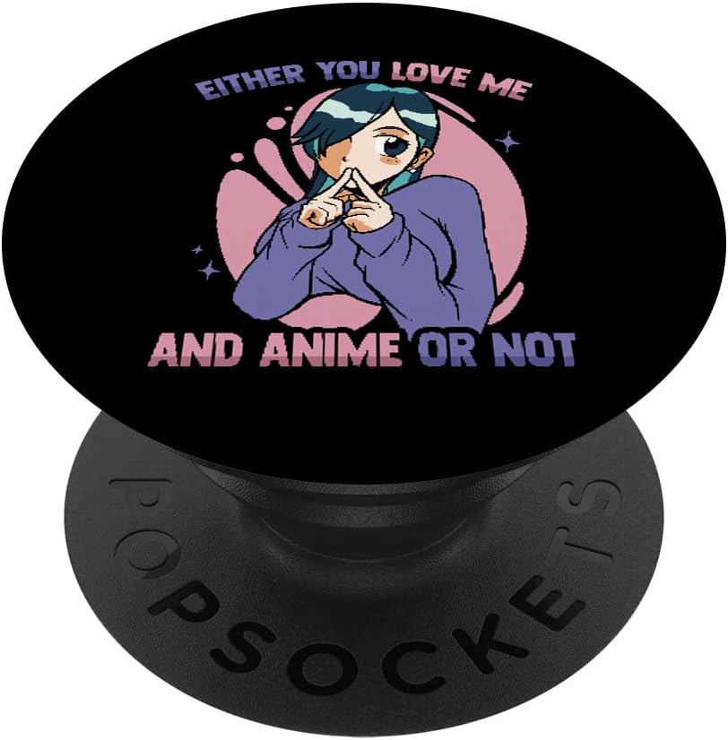 Kawaii Otaku - Either You Love Me And Anime Or Not - Manga PopSockets Swappable PopGrip