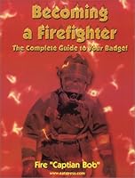 Becoming a Firefighter: The Complete Guide to Your Badge! 0965762009 Book Cover