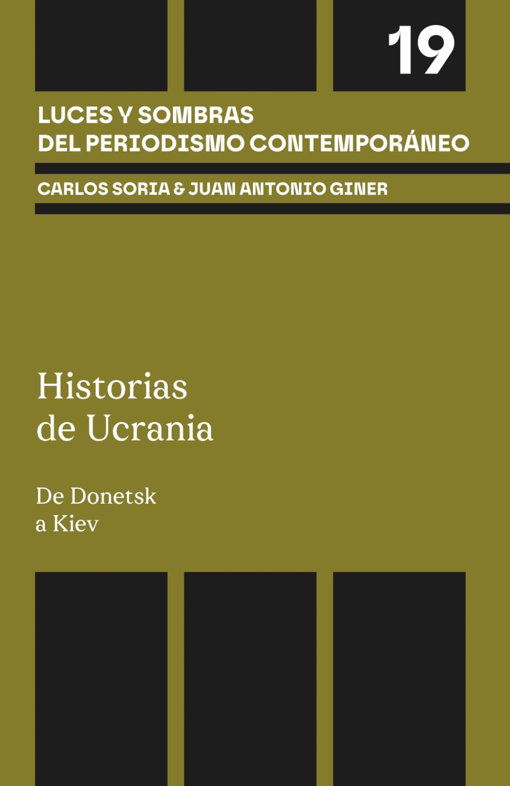 Historias de Ucrania: De Donetsk a Kiev (Luces y sombras del periodismo contemporáneo)