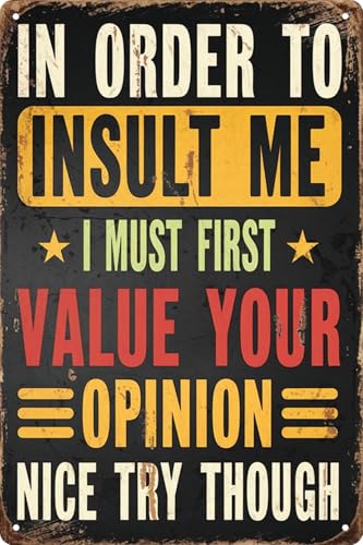 Retro Metal Sign Decor Vintage Plaque 8x12 in In Order to Insult Me I Must First Value Your Opinion Nice Try Though Funny Poster for Outdoor Garage Porch Cafe for Man Cave Wall Decor