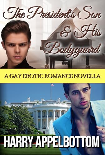 The President's Son & His Bodyguard: A Gay Erotic Romance Novella