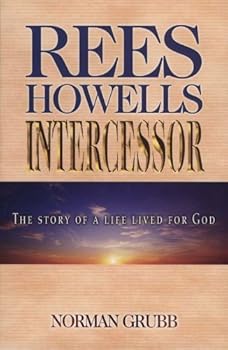 Rees Howells: Intercessor Revised Edition by Grubb, Norman Percy published by CLC Publications