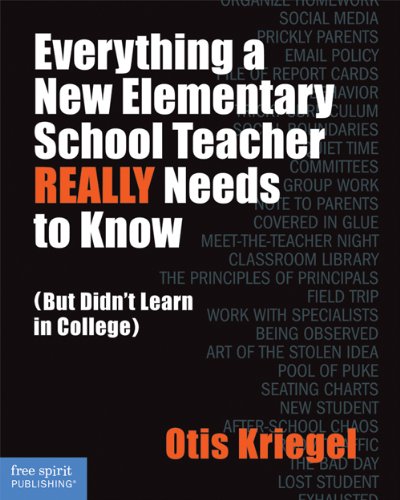 Everything a New Elementary School Teacher REALLY Needs to Know (But Didn't Learn in College): (But Didn't Learn in College) (Free Spirit Professional)