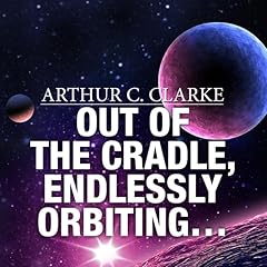 Out of the Cradle, Endlessly Orbiting&hellip; Audiobook By Arthur C. Clarke cover art