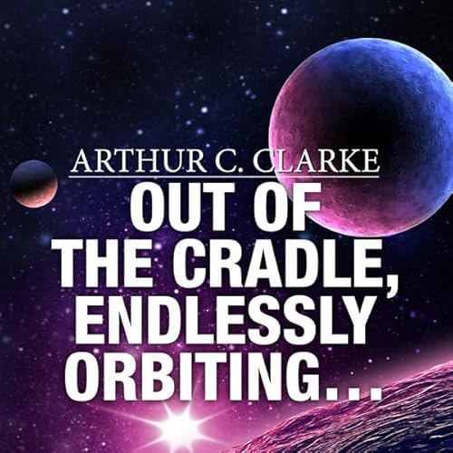 Out of the Cradle, Endlessly Orbiting&hellip; Audiolibro Por Arthur C. Clarke arte de portada