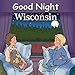 Good Night Wisconsin (Good Night Our World)
