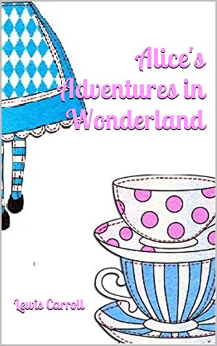 Alice's Adventures in Wonderland (English Edition)