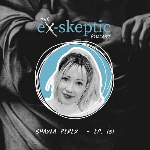 A Skeptical Christian &ndash; Shayla Perez&rsquo;s Story | Ep. 151