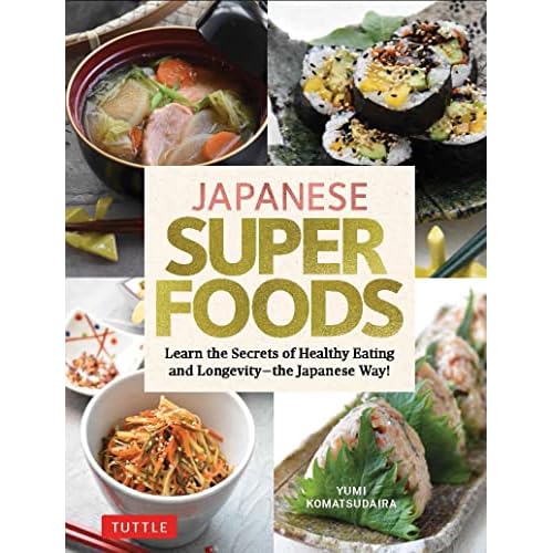 Japanese Superfoods: Learn the Secrets of Healthy Eating and Longevity – the Japanese Way! Hardcover – January 3, 2023