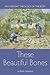These Beautiful Bones: An Everyday Theology of the Body