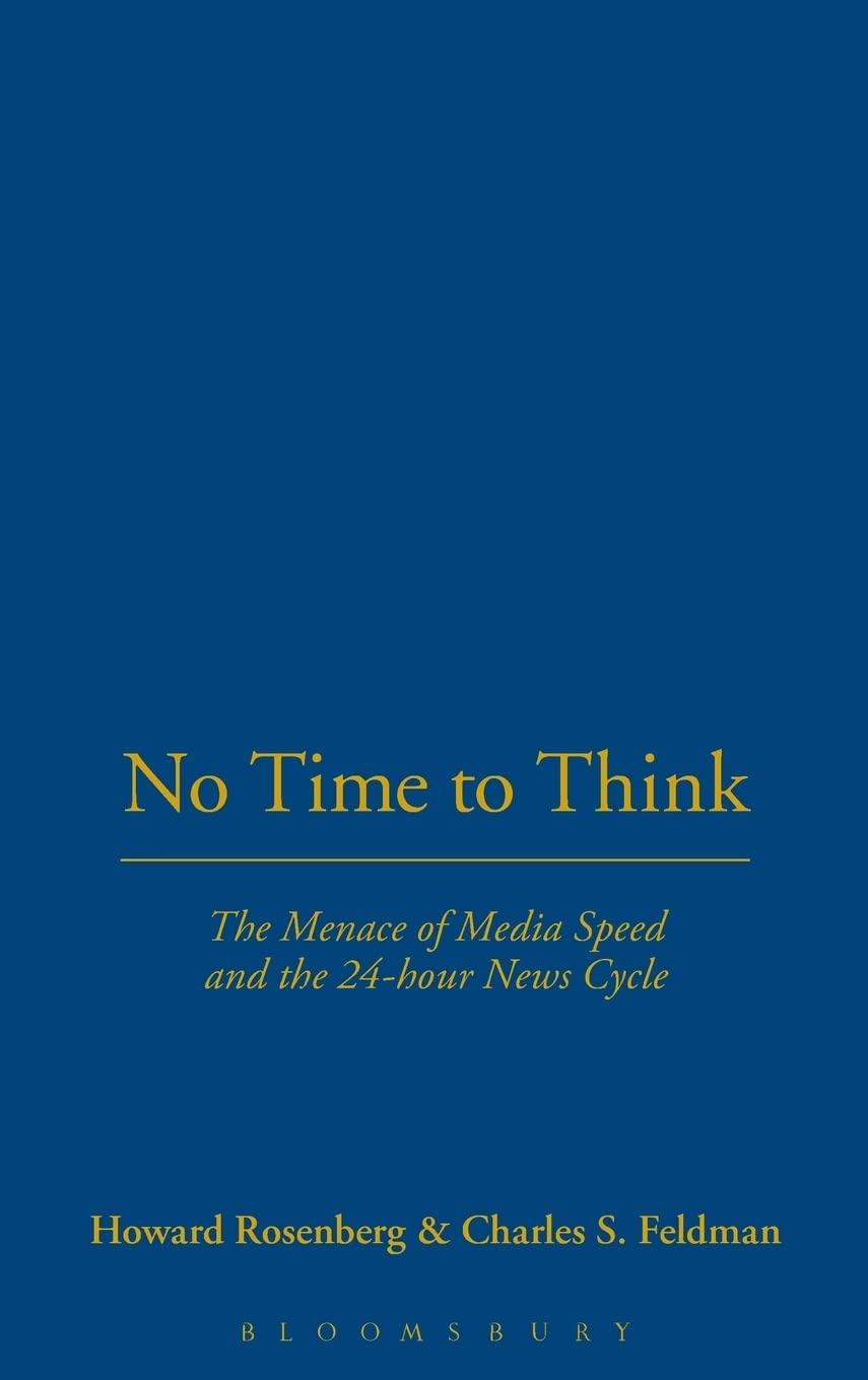 No Time To Think: The Menace of Media Speed and the 24-hour News Cycle