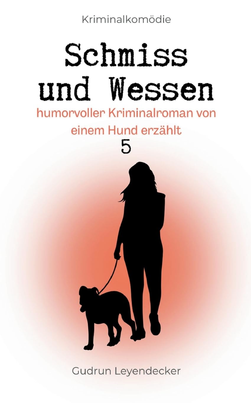 Schmiss und Wessen: Ein humorvoller Krimi von einem Hund erzählt 5