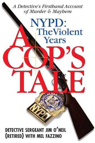 A Cop's Tale--NYPD: The Violent Years: A Detectives Firsthand Account of Murder and Mayhem (Barricade Crime)