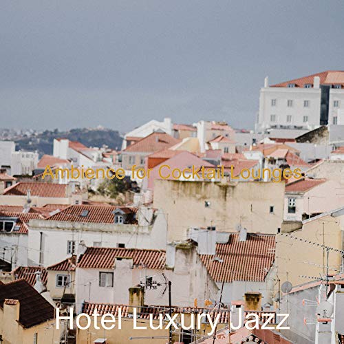 Play Ambience for Cocktail Lounges by Hotel Luxury Jazz on Amazon Music