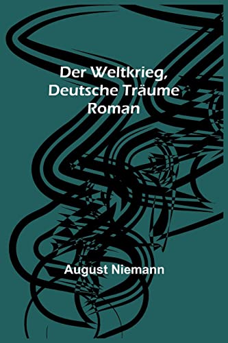 Der Weltkrieg, Deutsche Träume: Roman (German Edition)