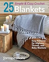 25 Simple & Cozy Crochet Blankets: Easy Patterns for Afghans, Throws, and Baby Blankets 1640210784 Book Cover