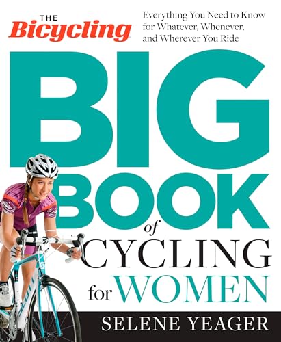 The Bicycling Big Book of Cycling for Women: Everything You Need to Know...