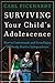 Surviving Your Child's Adolescence: How to Understand, and Even Enjoy, the Rocky Road to Independence