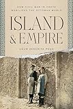 Island and Empire: How Civil War in Crete Mobilized the Ottoman World (Stanford Ottoman World Series: Critical Studies in Empire, Nature, and Knowledge)