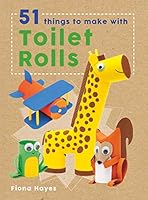 Crafty Makes: 51 things to do with Toilet Rolls 1784935581 Book Cover