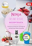 Ninja Creami Deluxe Rezeptbuch: Die besten und leckersten 150 Rezepte für die Ninja Creami Deluxe Eismaschine. Inklusive Tipps und Tricks sowie Farbfotos