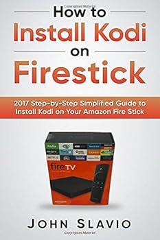 Paperback How to Install Kodi on Firestick: 2017 Step-by-Step Simplified Guide to Install Kodi on Your Amazon Fire Stick (A User Guide of Tips and Tricks to install Kodi on your 2017 Amazon Fire Stick) Book
