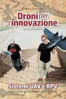 Droni Per L'Innovazione: Sistemi Uav E Rpv - Applicazioni Professionali Dalla a Alla Z 1515117324 Book Cover