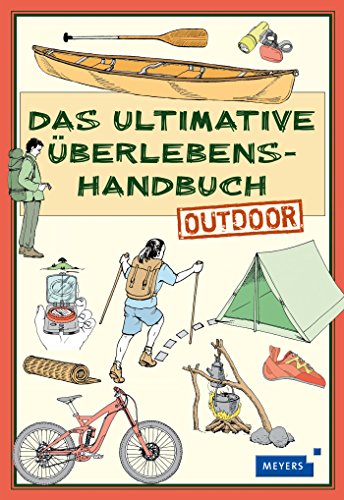 Das ultimative Überlebenshandbuch – Outdoor Das ultimative Überlebenshandbuch – Outdoor