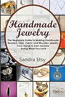 Handmade Jewelry: A Collection of Only the Best Mouthwatering Cookies Around Sure to Amaze and Have Your Friends and Family Saying MMMM 1517258960 Book Cover