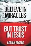 Believe in Miracles, But Trust in Jesus