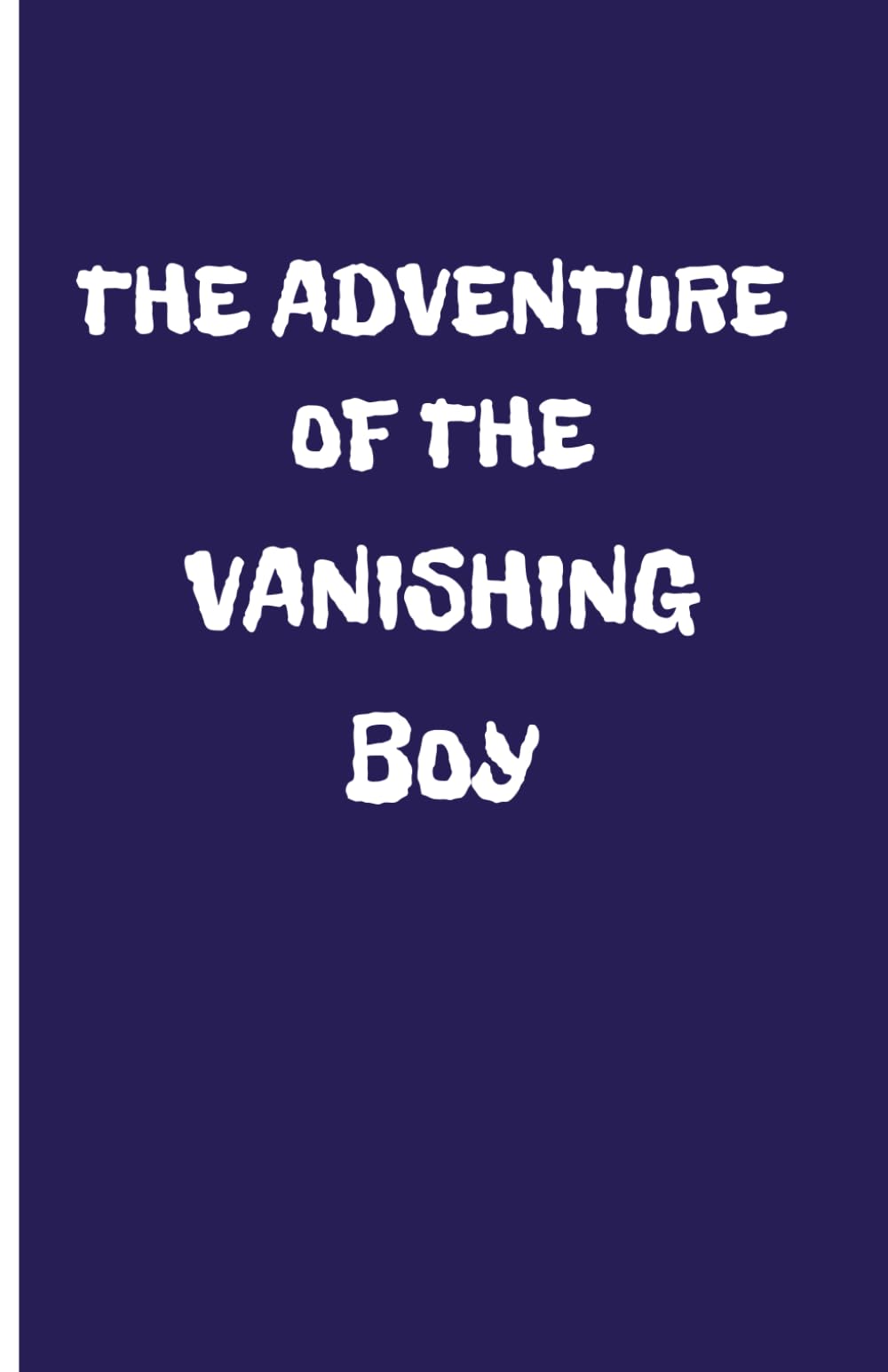 The Adventure of the Vanishing Boy: Adventure | Mystery | Chapter Book | Great for Reluctant Readers