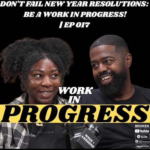 Don't Fail New Year Resolutions: Be a Work in Progress!