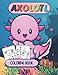 Axolotl Coloring Book For Kids: A Fun and Cute Coloring Book for kids ages 4-8 - Cool for Stress Relief and Relaxation (Gift for axolotl lovers)