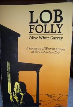 Unknown Binding Lob Folly: A romance of western Kansas in the Prohibition Era Book