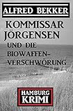Kommissar Jörgensen und die Biowaffen-Verschwörung - Alfred Bekker 