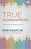 True Worshippers: Seeking What Matters to God