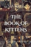 The Book of Kittens: A Gift for Cat Lovers The Book of Kittens: A Gift for Cat Lovers