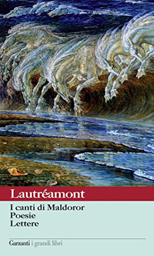 I canti di Maldoror - Poesie - Lettere I canti di Maldoror - Poesie - Lettere